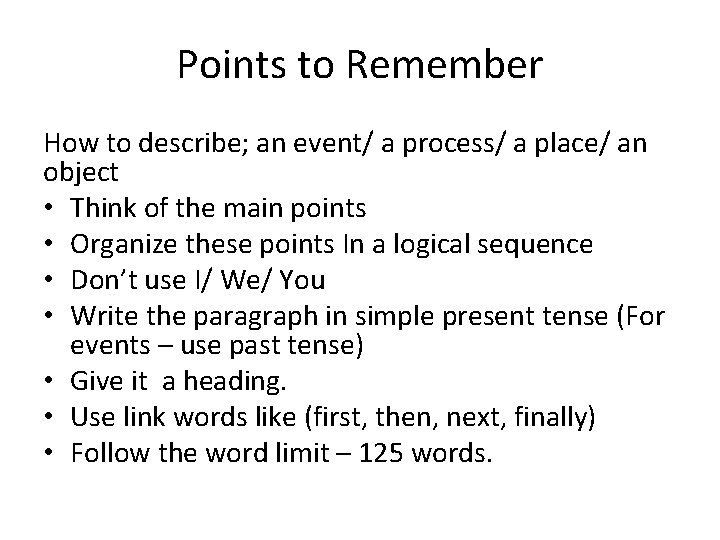 Points to Remember How to describe; an event/ a process/ a place/ an object