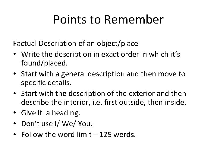 Points to Remember Factual Description of an object/place • Write the description in exact