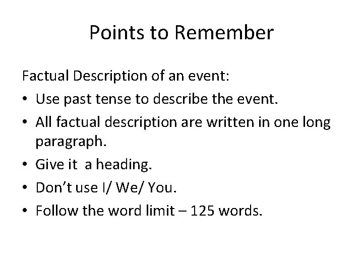 Points to Remember Factual Description of an event: • Use past tense to describe