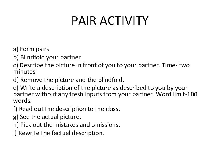 PAIR ACTIVITY a) Form pairs b) Blindfold your partner c) Describe the picture in