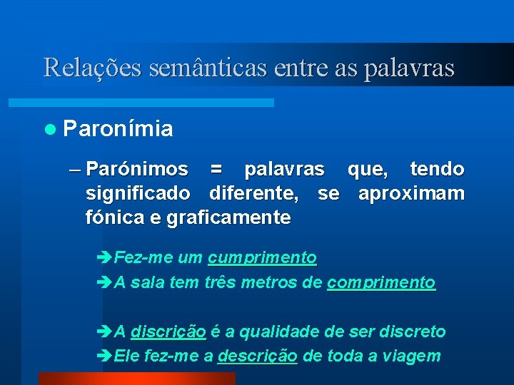 Relações semânticas entre as palavras l Paronímia – Parónimos = palavras que, tendo significado