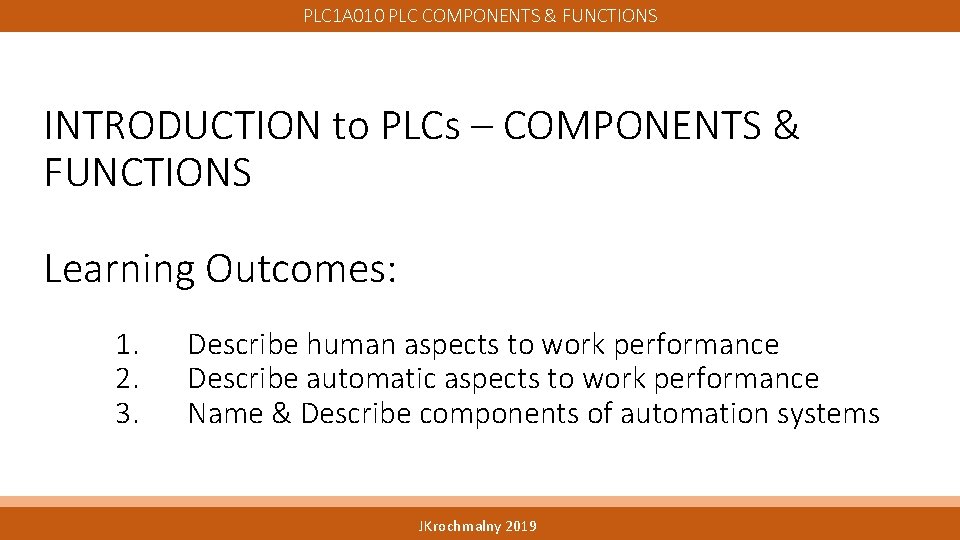 PLC 1 A 010 PLC COMPONENTS & FUNCTIONS INTRODUCTION to PLCs – COMPONENTS &