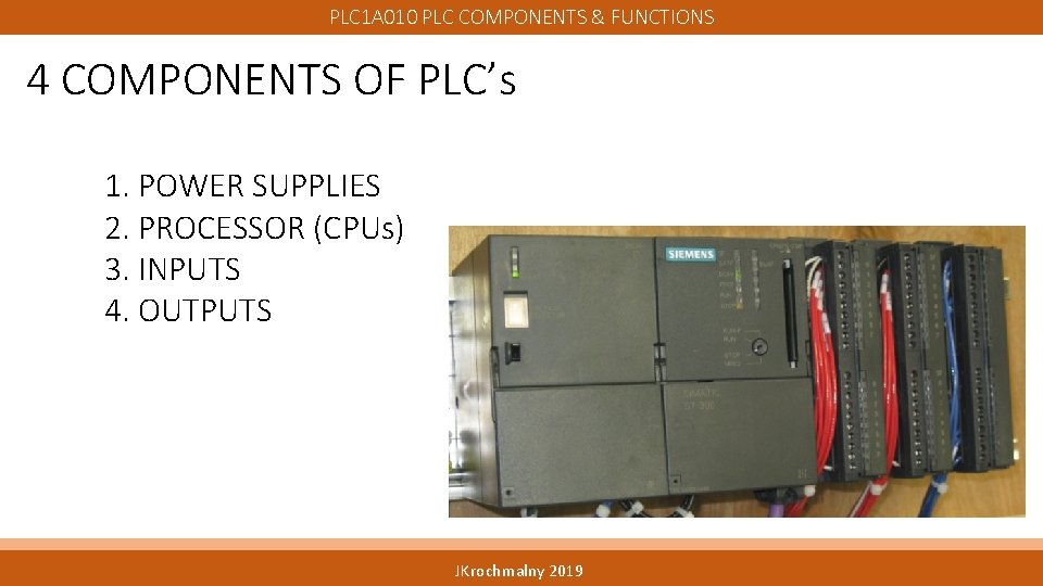 PLC 1 A 010 PLC COMPONENTS & FUNCTIONS 4 COMPONENTS OF PLC’s 1. POWER
