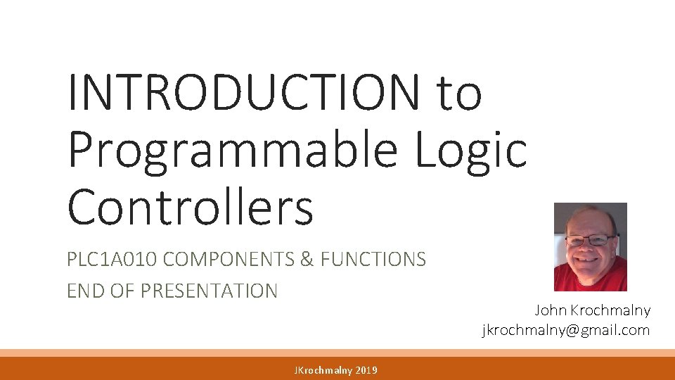 INTRODUCTION to Programmable Logic Controllers PLC 1 A 010 COMPONENTS & FUNCTIONS END OF