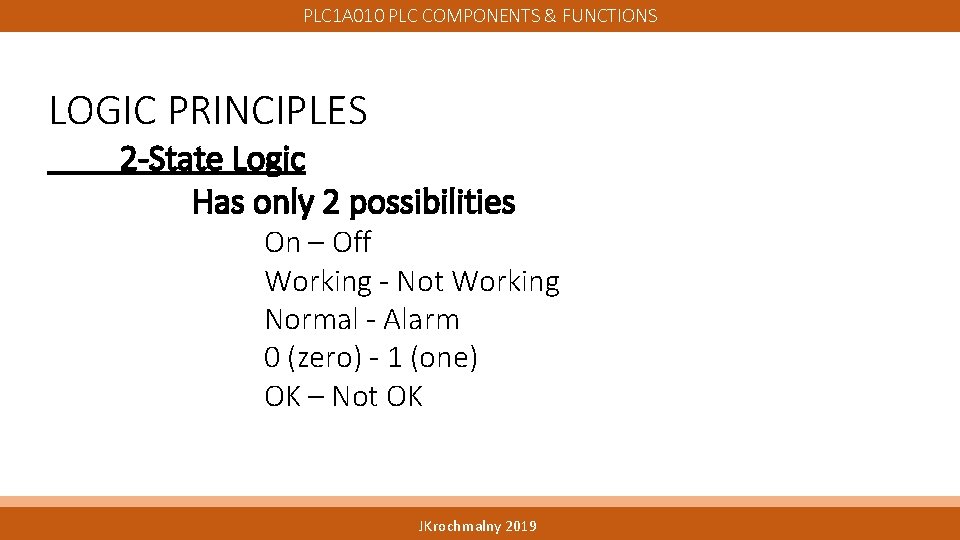PLC 1 A 010 PLC COMPONENTS & FUNCTIONS LOGIC PRINCIPLES 2 -State Logic Has