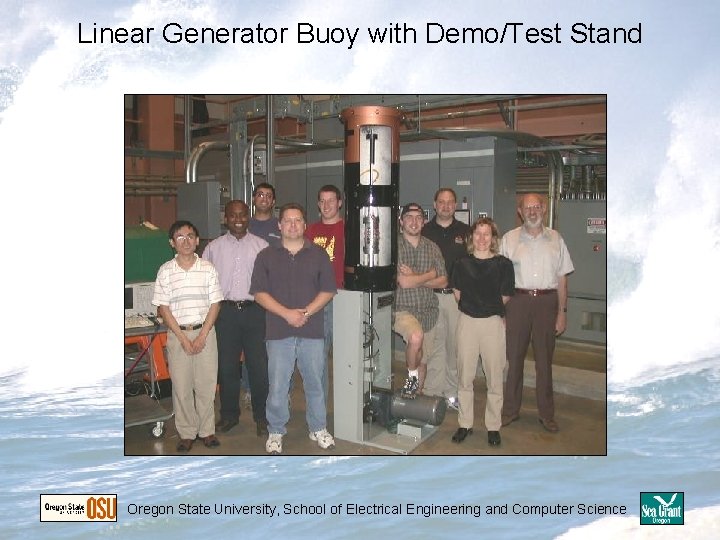 Linear Generator Buoy with Demo/Test Stand Oregon State University, School of Electrical Engineering and Linear Generator Buoy with Demo/Test Stand Oregon State University, School of Electrical Engineering and