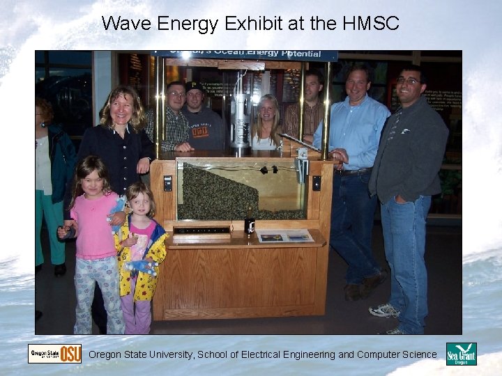 Wave Energy Exhibit at the HMSC Oregon State University, School of Electrical Engineering and Wave Energy Exhibit at the HMSC Oregon State University, School of Electrical Engineering and