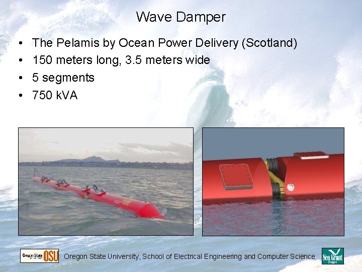 Wave Damper • • The Pelamis by Ocean Power Delivery (Scotland) 150 meters long, Wave Damper • • The Pelamis by Ocean Power Delivery (Scotland) 150 meters long,