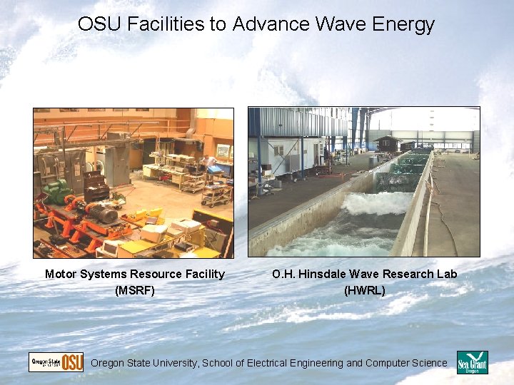 OSU Facilities to Advance Wave Energy Motor Systems Resource Facility (MSRF) O. H. Hinsdale OSU Facilities to Advance Wave Energy Motor Systems Resource Facility (MSRF) O. H. Hinsdale