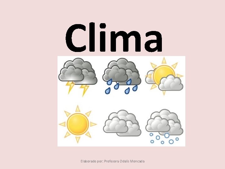 Clima Elaborado por: Profesora Odalis Moncada 