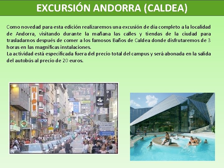 EXCURSIÓN ANDORRA (CALDEA) Como novedad para esta edición realizaremos una excusión de día completo