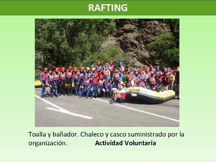 RAFTING Toalla y bañador. Chaleco y casco suministrado por la organización. Actividad Voluntaria 