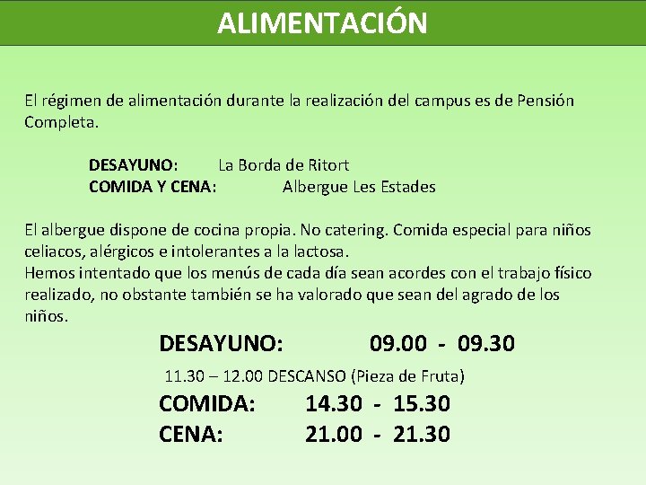ALIMENTACIÓN El régimen de alimentación durante la realización del campus es de Pensión Completa.