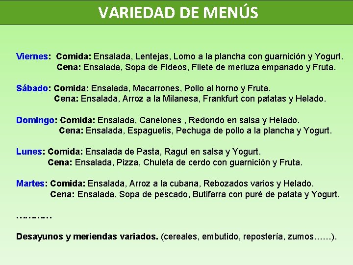  VARIEDAD DE MENÚS Viernes: Comida: Ensalada, Lentejas, Lomo a la plancha con guarnición