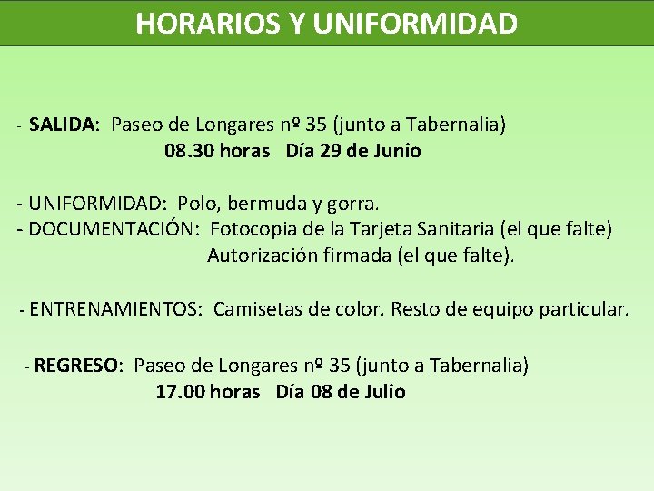 HORARIOS Y UNIFORMIDAD - SALIDA: Paseo de Longares nº 35 (junto a Tabernalia) 08.