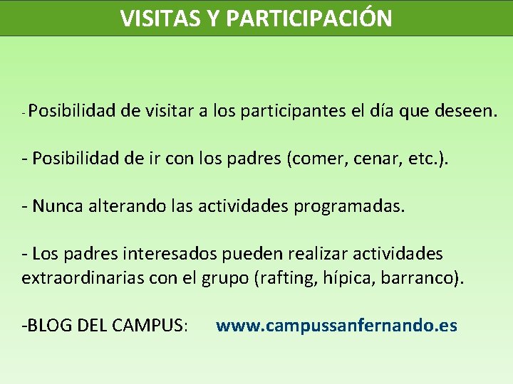 VISITAS Y PARTICIPACIÓN - Posibilidad de visitar a los participantes el día que deseen.