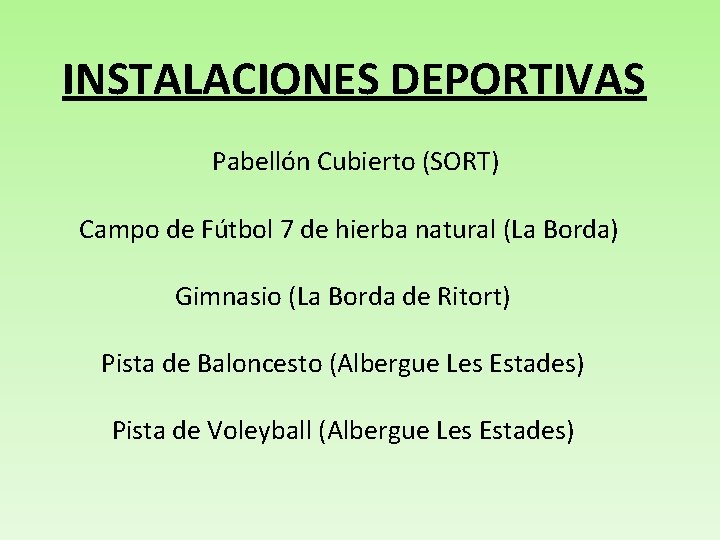 INSTALACIONES DEPORTIVAS Pabellón Cubierto (SORT) Campo de Fútbol 7 de hierba natural (La Borda)
