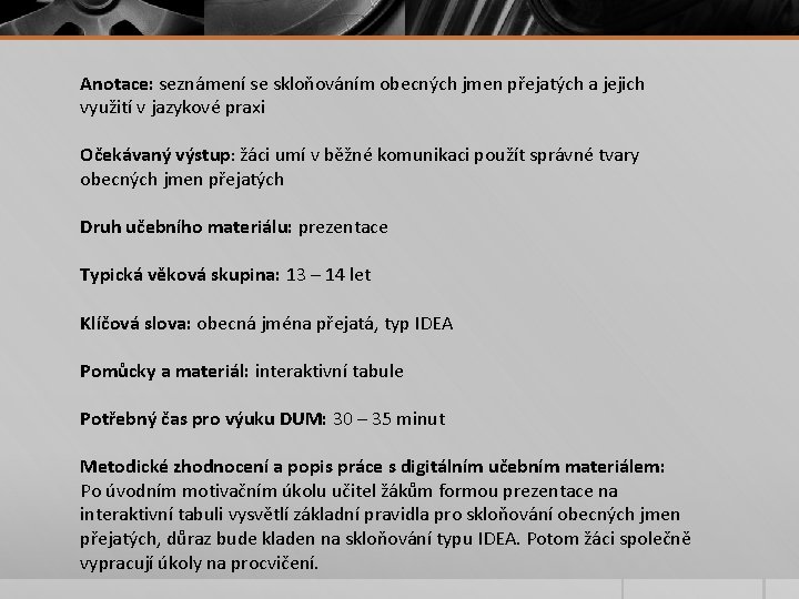 Anotace: seznámení se skloňováním obecných jmen přejatých a jejich využití v jazykové praxi Očekávaný