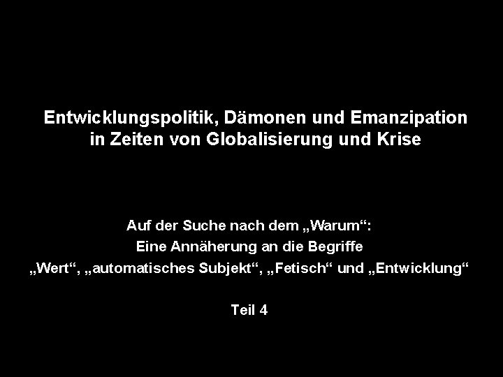 Entwicklungspolitik, Dämonen und Emanzipation in Zeiten von Globalisierung und Krise Auf der Suche nach