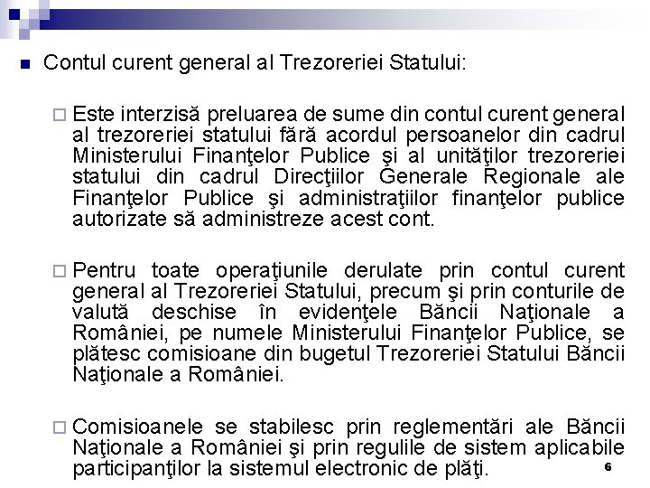 n Contul curent general al Trezoreriei Statului: ¨ Este interzisă preluarea de sume din