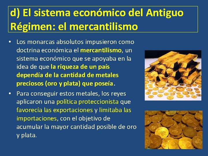 d) El sistema económico del Antiguo Régimen: el mercantilismo • Los monarcas absolutos impusieron