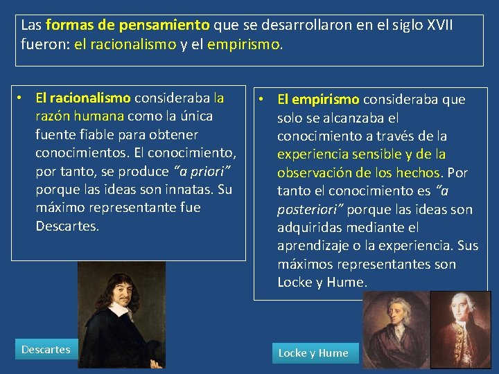 Las formas de pensamiento que se desarrollaron en el siglo XVII fueron: el racionalismo