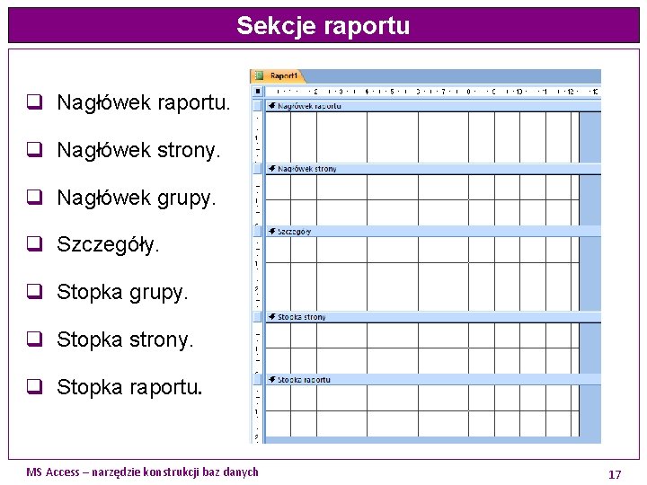 Sekcje raportu q Nagłówek raportu. q Nagłówek strony. q Nagłówek grupy. q Szczegóły. q