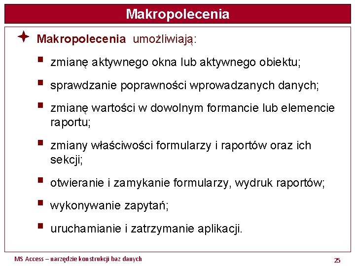 Makropolecenia ª Makropolecenia umożliwiają: § zmianę aktywnego okna lub aktywnego obiektu; § sprawdzanie poprawności