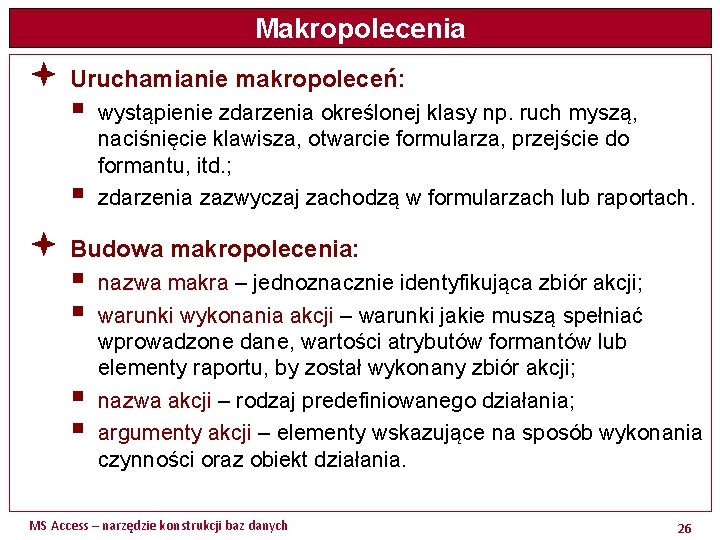 Makropolecenia ª Uruchamianie makropoleceń: § § wystąpienie zdarzenia określonej klasy np. ruch myszą, naciśnięcie