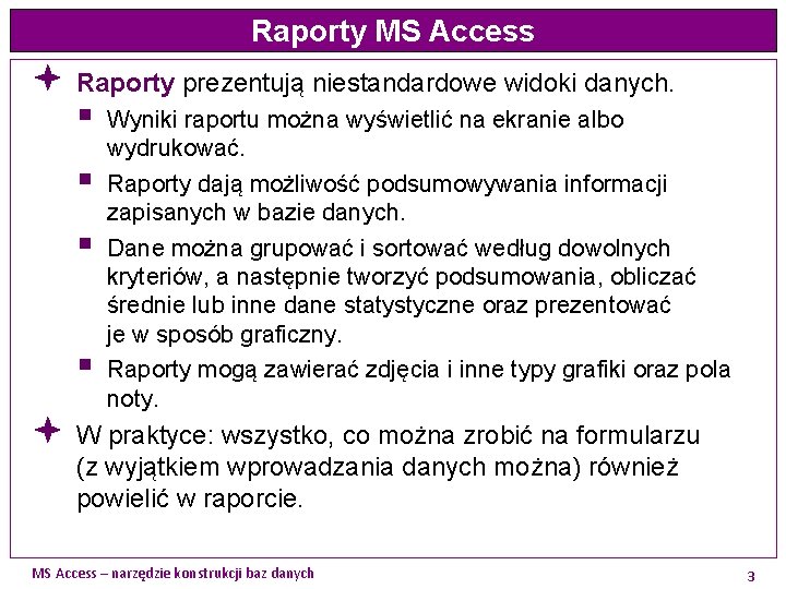 Raporty MS Access ª Raporty prezentują niestandardowe widoki danych. § § Wyniki raportu można