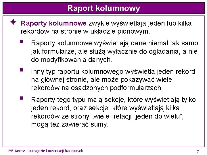 Raport kolumnowy ª Raporty kolumnowe zwykle wyświetlają jeden lub kilka rekordów na stronie w