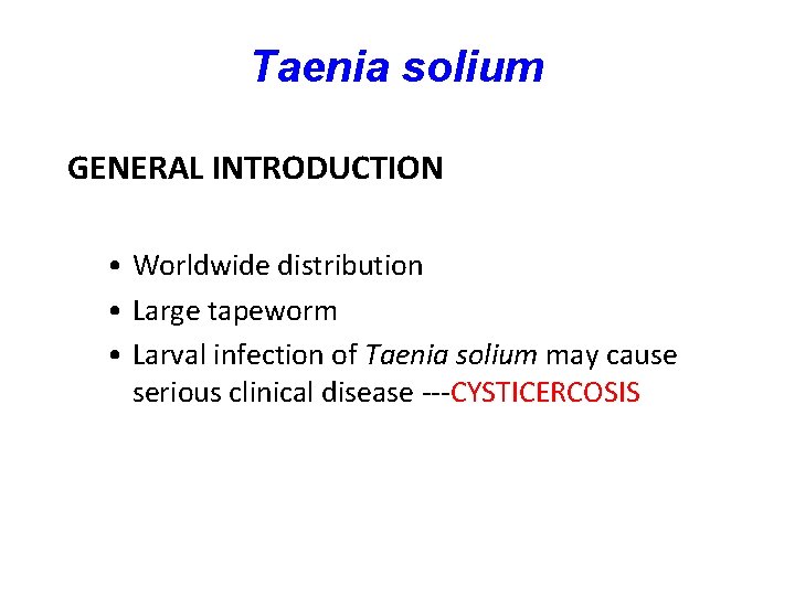 Taenia solium GENERAL INTRODUCTION • Worldwide distribution • Large tapeworm • Larval infection of