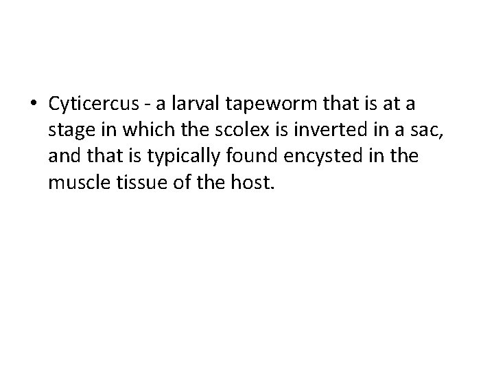  • Cyticercus - a larval tapeworm that is at a stage in which