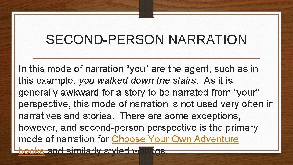 SECOND-PERSON NARRATION In this mode of narration “you” are the agent, such as in