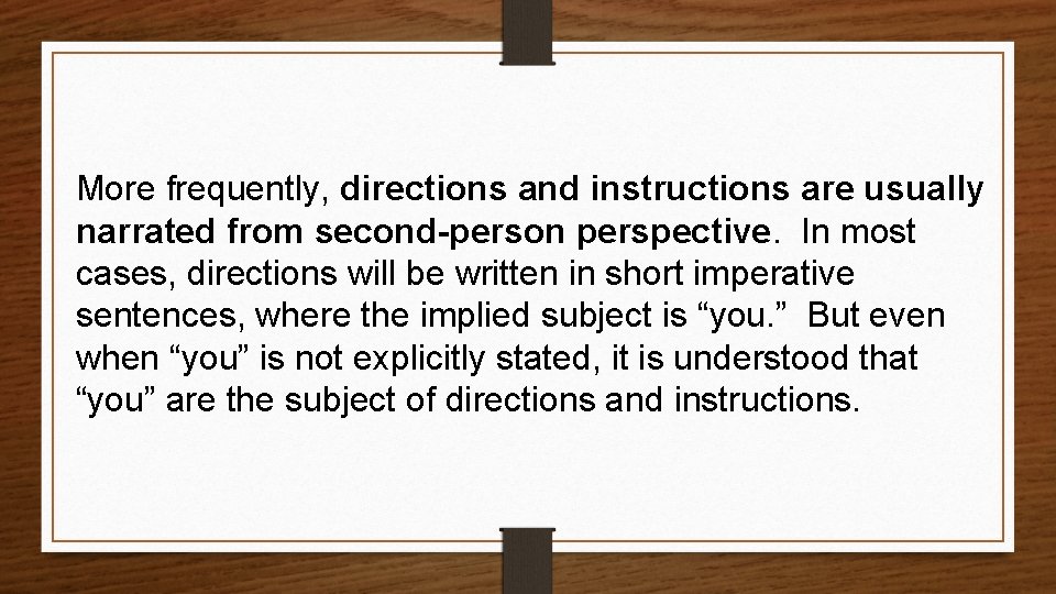 More frequently, directions and instructions are usually narrated from second-person perspective. In most cases,