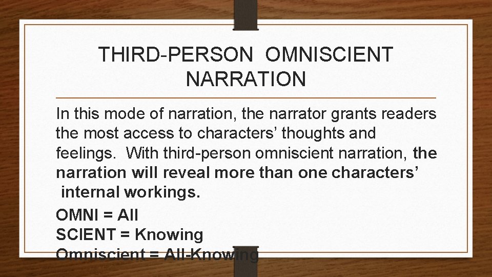 THIRD-PERSON OMNISCIENT NARRATION In this mode of narration, the narrator grants readers the most