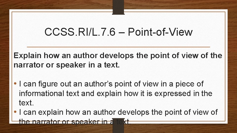 CCSS. RI/L. 7. 6 – Point-of-View Explain how an author develops the point of