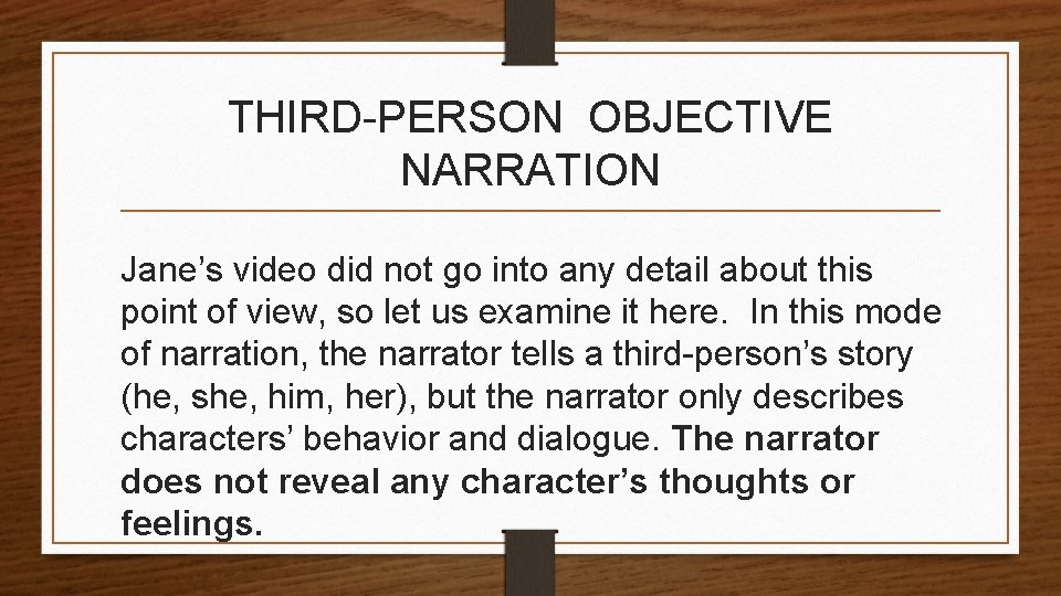 THIRD-PERSON OBJECTIVE NARRATION Jane’s video did not go into any detail about this point