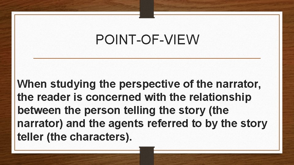 POINT-OF-VIEW When studying the perspective of the narrator, the reader is concerned with the