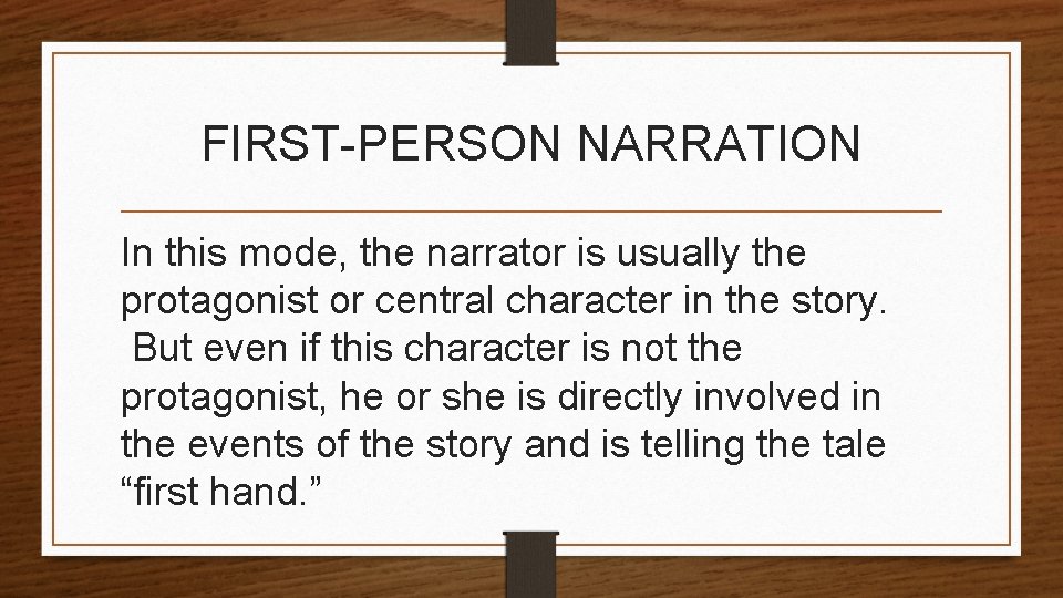 FIRST-PERSON NARRATION In this mode, the narrator is usually the protagonist or central character