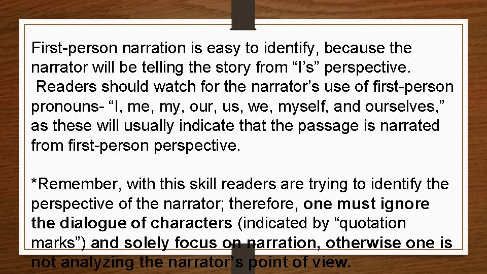 First-person narration is easy to identify, because the narrator will be telling the story