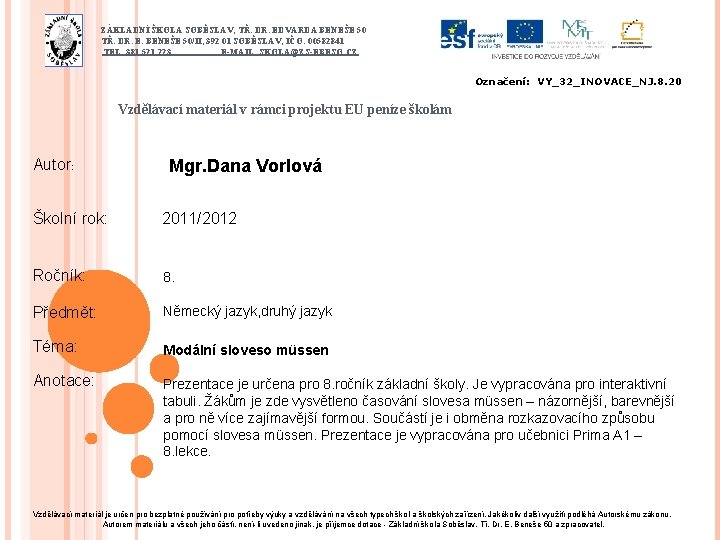 ZÁKLADNÍ ŠKOLA SOBĚSLAV, TŘ. DR. EDVARDA BENEŠE 50 TŘ. DR. E. BENEŠE 50/II, 392