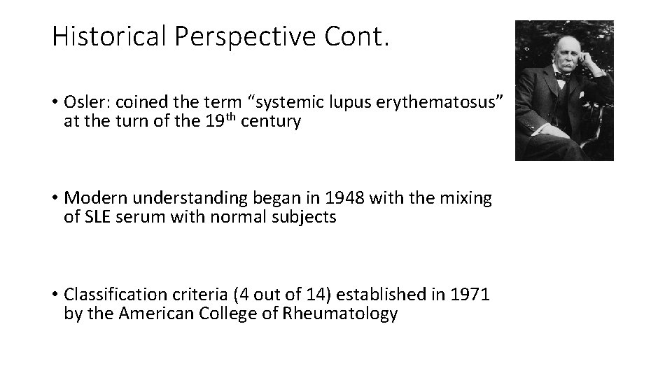 Historical Perspective Cont. • Osler: coined the term “systemic lupus erythematosus” at the turn