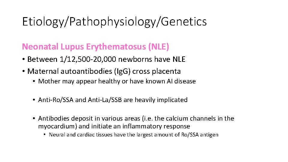 Etiology/Pathophysiology/Genetics Neonatal Lupus Erythematosus (NLE) • Between 1/12, 500 -20, 000 newborns have NLE