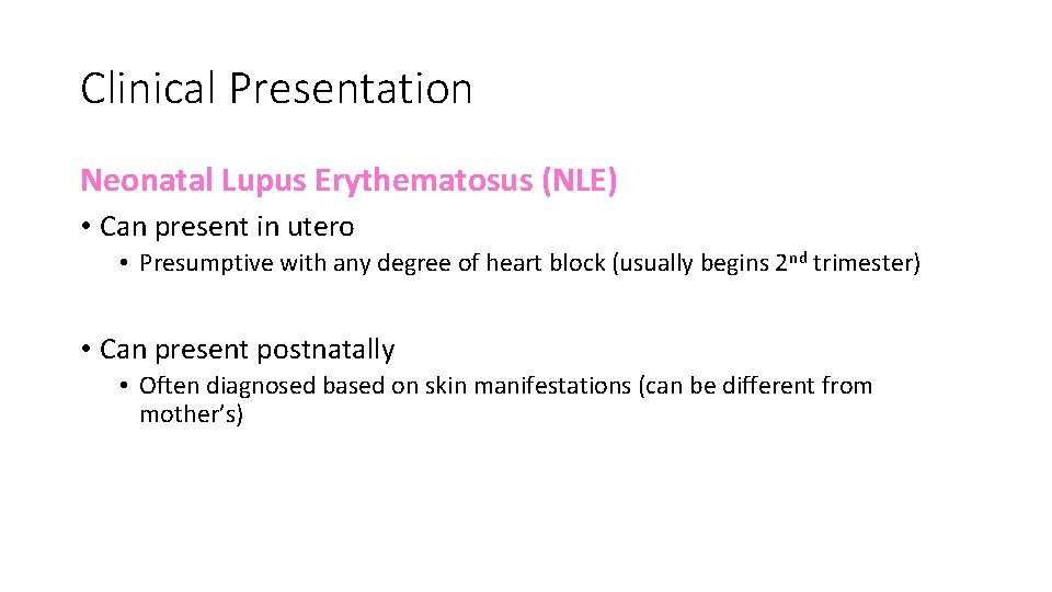 Clinical Presentation Neonatal Lupus Erythematosus (NLE) • Can present in utero • Presumptive with