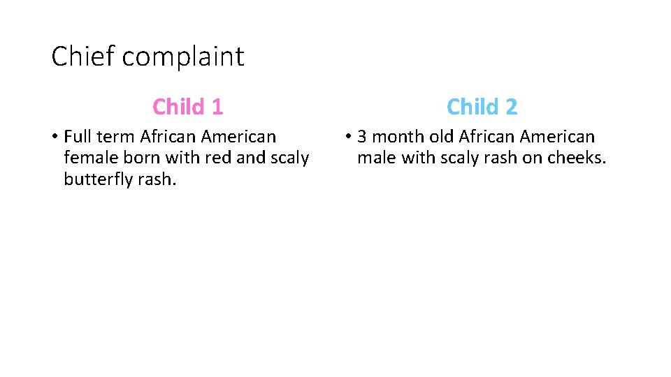 Chief complaint Child 1 • Full term African American female born with red and