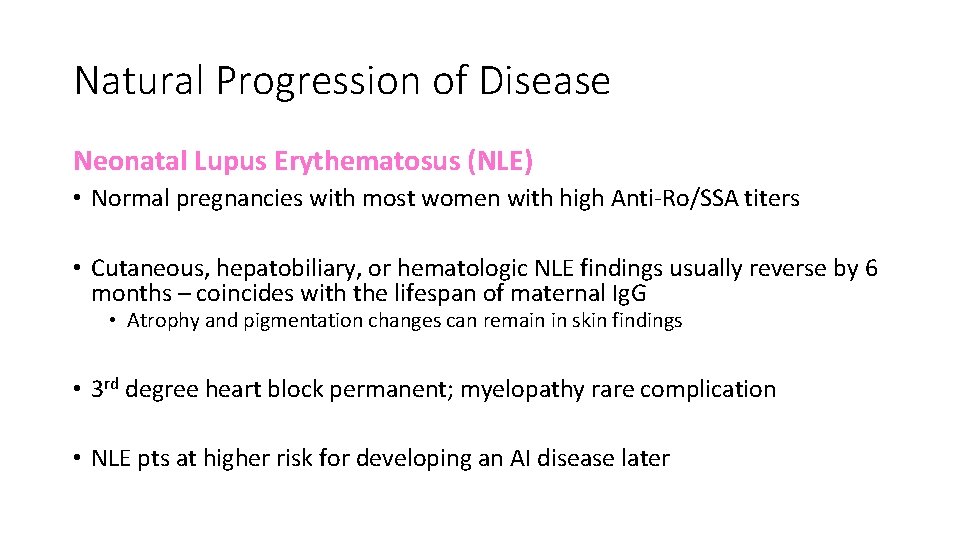 Natural Progression of Disease Neonatal Lupus Erythematosus (NLE) • Normal pregnancies with most women