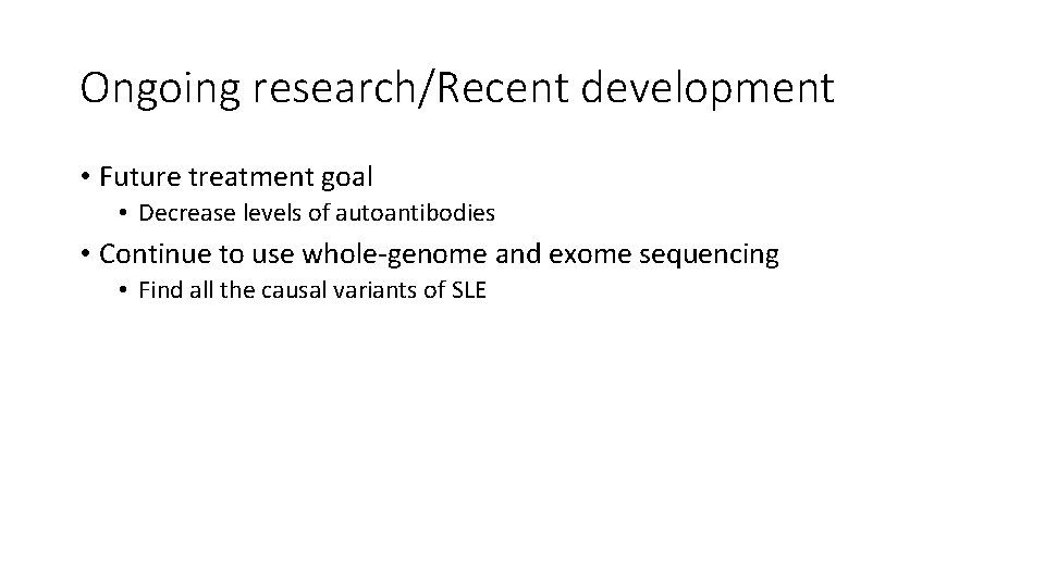 Ongoing research/Recent development • Future treatment goal • Decrease levels of autoantibodies • Continue