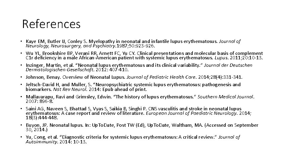 References • Kaye EM, Butler IJ, Conley S. Myelopathy in neonatal and infantile lupus References • Kaye EM, Butler IJ, Conley S. Myelopathy in neonatal and infantile lupus