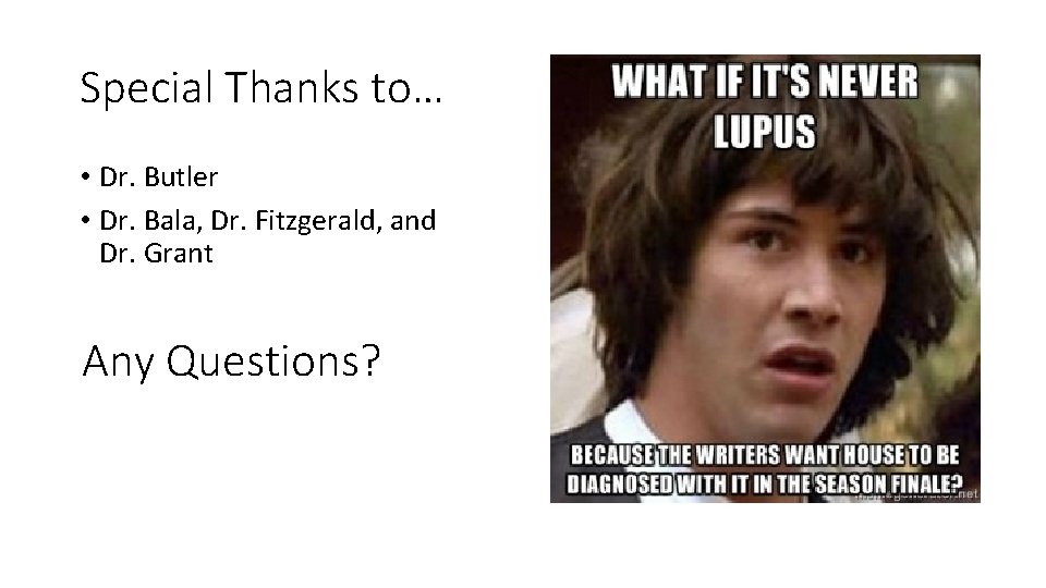 Special Thanks to… • Dr. Butler • Dr. Bala, Dr. Fitzgerald, and Dr. Grant